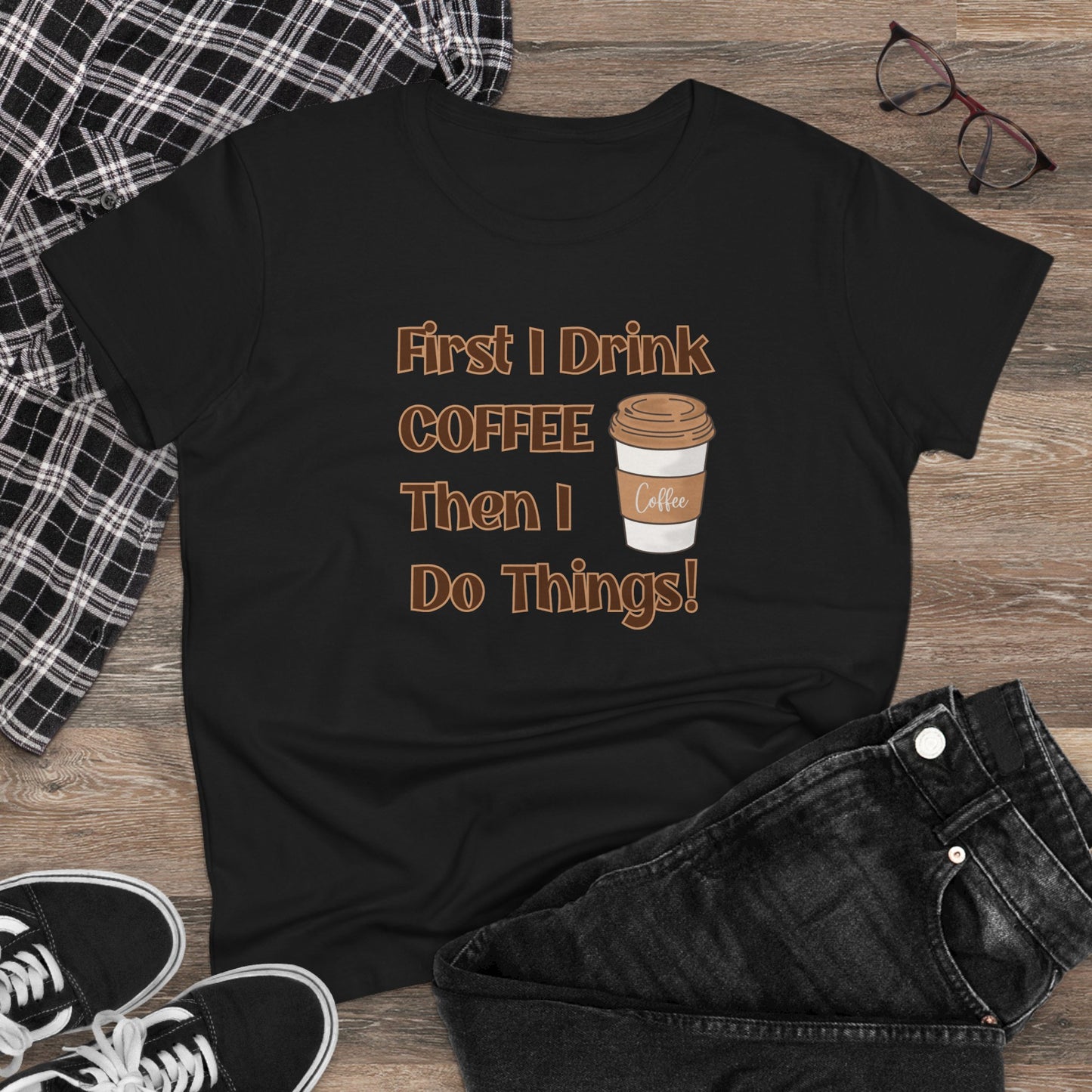 First I drink Coffee than I do Things Shirt, Funny Coffee Shirt, Mother's Day Gift, Coffee Lover Gift, Mom Gift, Coffee Drinker Gift
