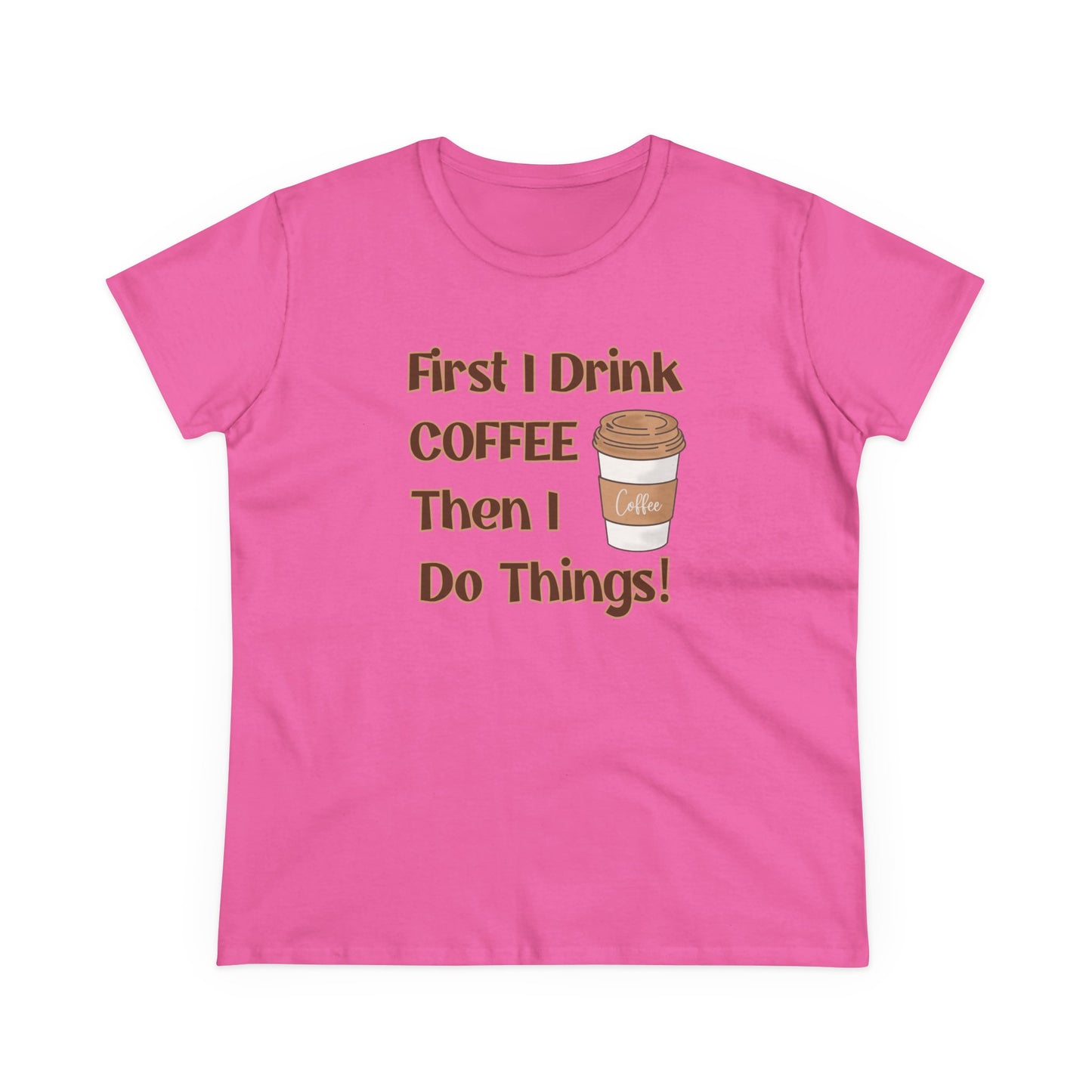 First I drink Coffee than I do Things Shirt, Funny Coffee Shirt, Mother's Day Gift, Coffee Lover Gift, Mom Gift, Coffee Drinker Gift