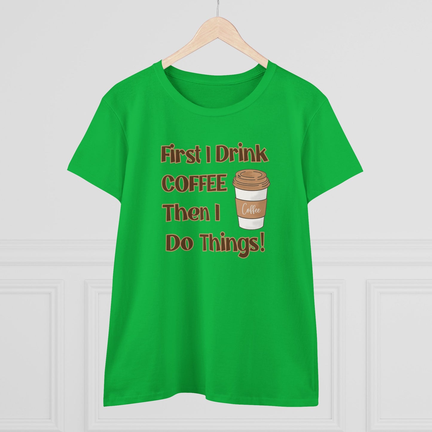 First I drink Coffee than I do Things Shirt, Funny Coffee Shirt, Mother's Day Gift, Coffee Lover Gift, Mom Gift, Coffee Drinker Gift