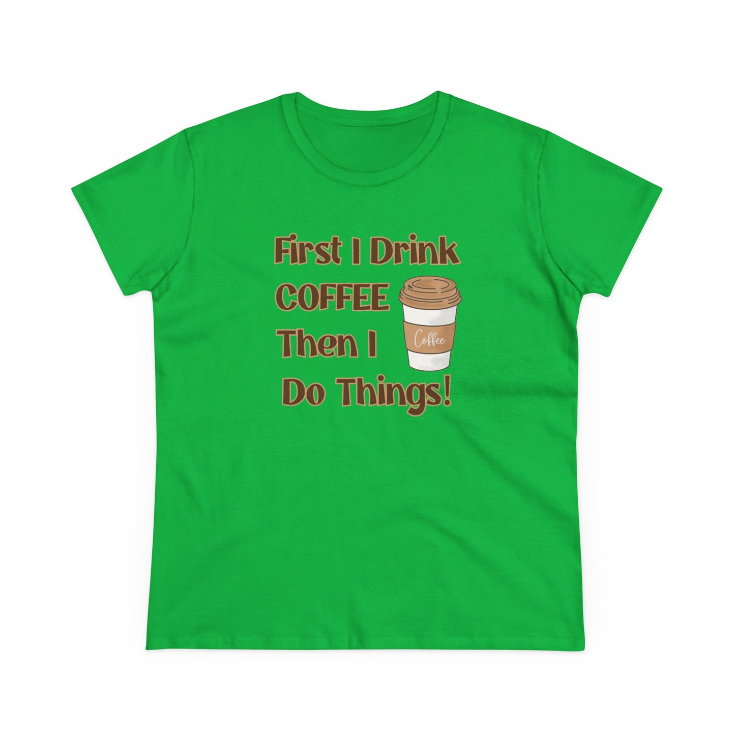 First I drink Coffee than I do Things Shirt, Funny Coffee Shirt, Mother's Day Gift, Coffee Lover Gift, Mom Gift, Coffee Drinker Gift