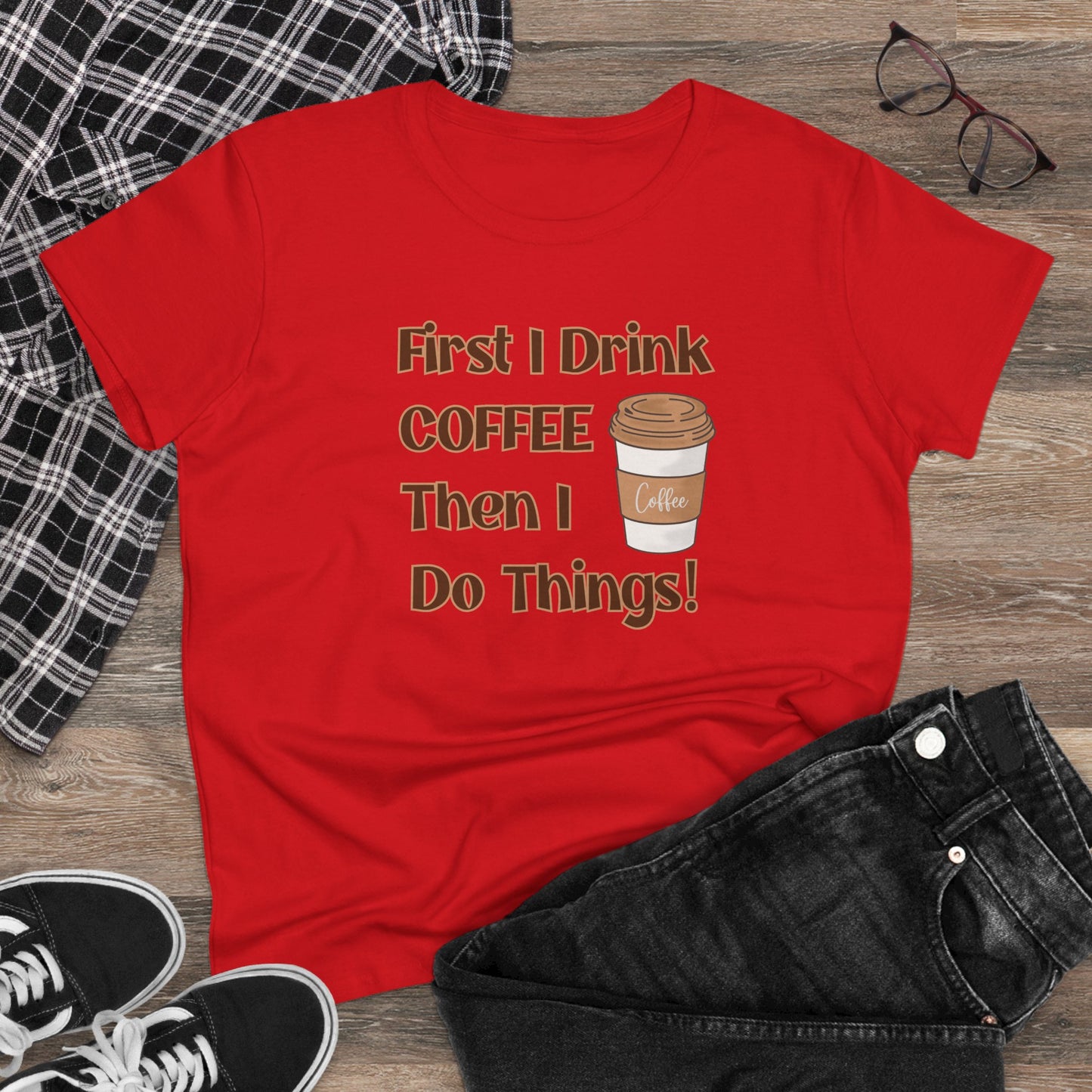 First I drink Coffee than I do Things Shirt, Funny Coffee Shirt, Mother's Day Gift, Coffee Lover Gift, Mom Gift, Coffee Drinker Gift