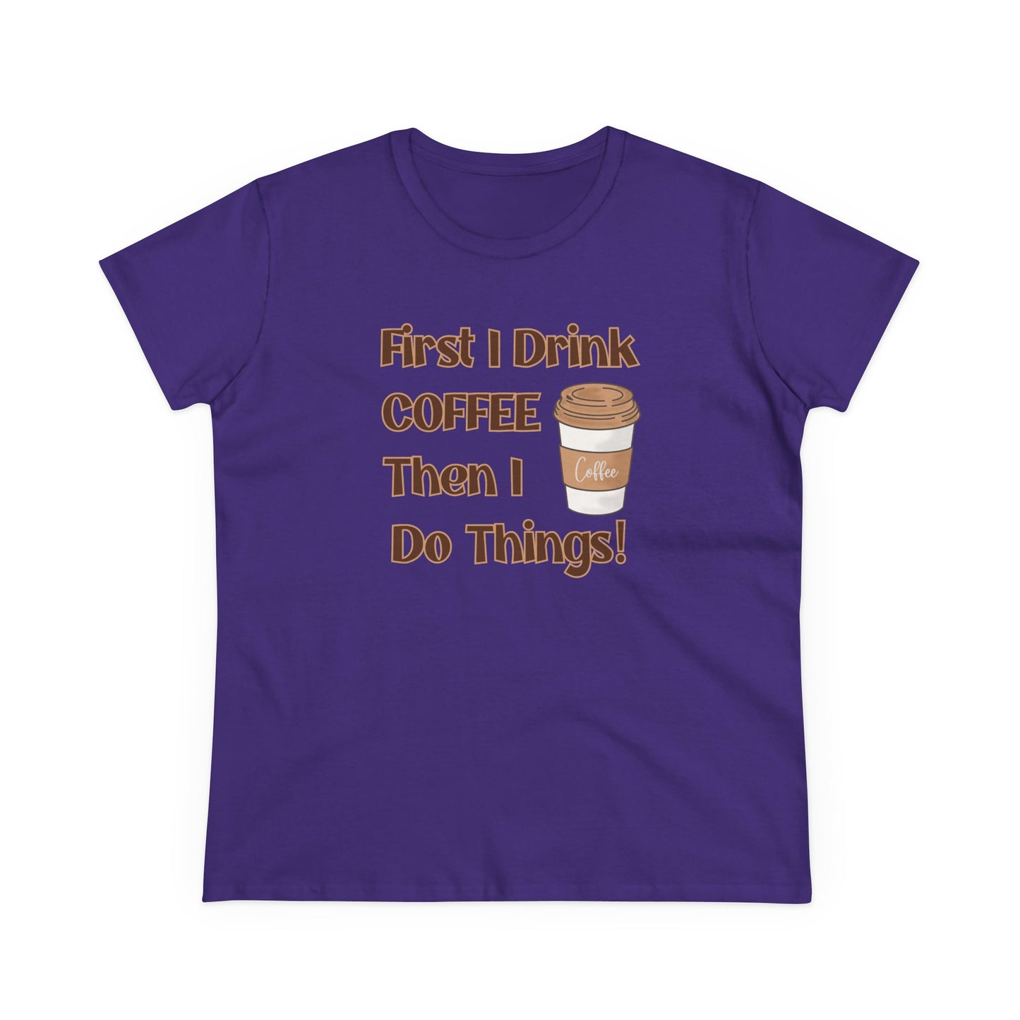 First I drink Coffee than I do Things Shirt, Funny Coffee Shirt, Mother's Day Gift, Coffee Lover Gift, Mom Gift, Coffee Drinker Gift
