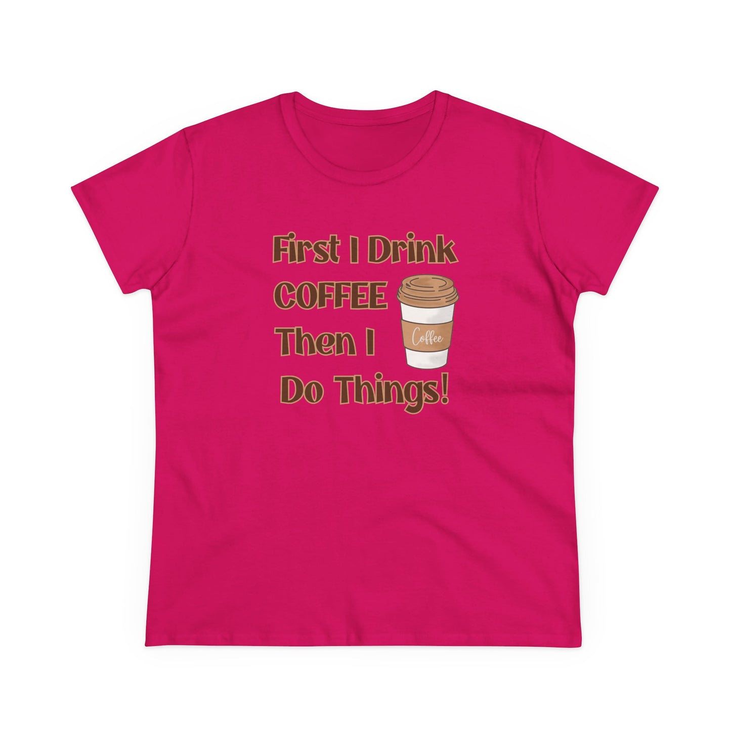 First I drink Coffee than I do Things Shirt, Funny Coffee Shirt, Mother's Day Gift, Coffee Lover Gift, Mom Gift, Coffee Drinker Gift