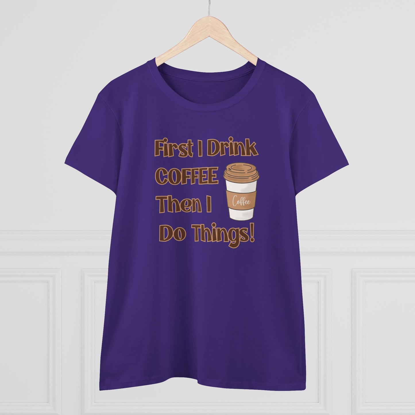 First I drink Coffee than I do Things Shirt, Funny Coffee Shirt, Mother's Day Gift, Coffee Lover Gift, Mom Gift, Coffee Drinker Gift