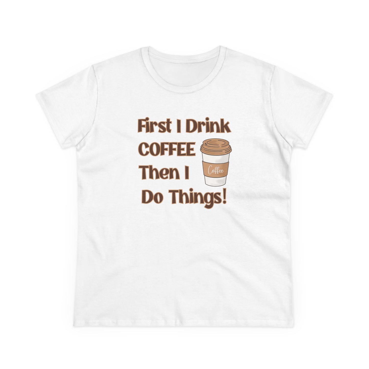 First I drink Coffee than I do Things Shirt, Funny Coffee Shirt, Mother's Day Gift, Coffee Lover Gift, Mom Gift, Coffee Drinker Gift