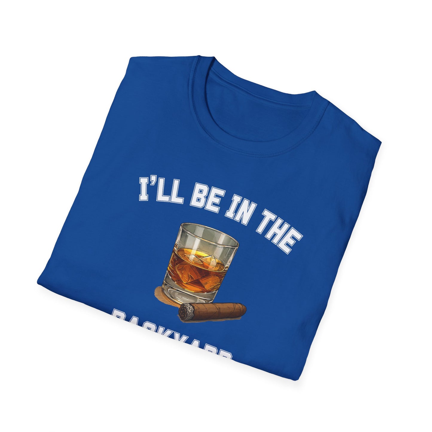 I'll be in the Backyard Cigar Whiskey Unisex T-Shirt, BBQ Pool Party Shirt, Fathers Day Gift, Relaxation Leisure, Cigar lover Gift