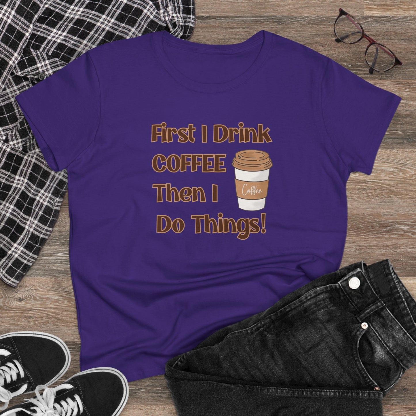 First I drink Coffee than I do Things Shirt, Funny Coffee Shirt, Mother's Day Gift, Coffee Lover Gift, Mom Gift, Coffee Drinker Gift