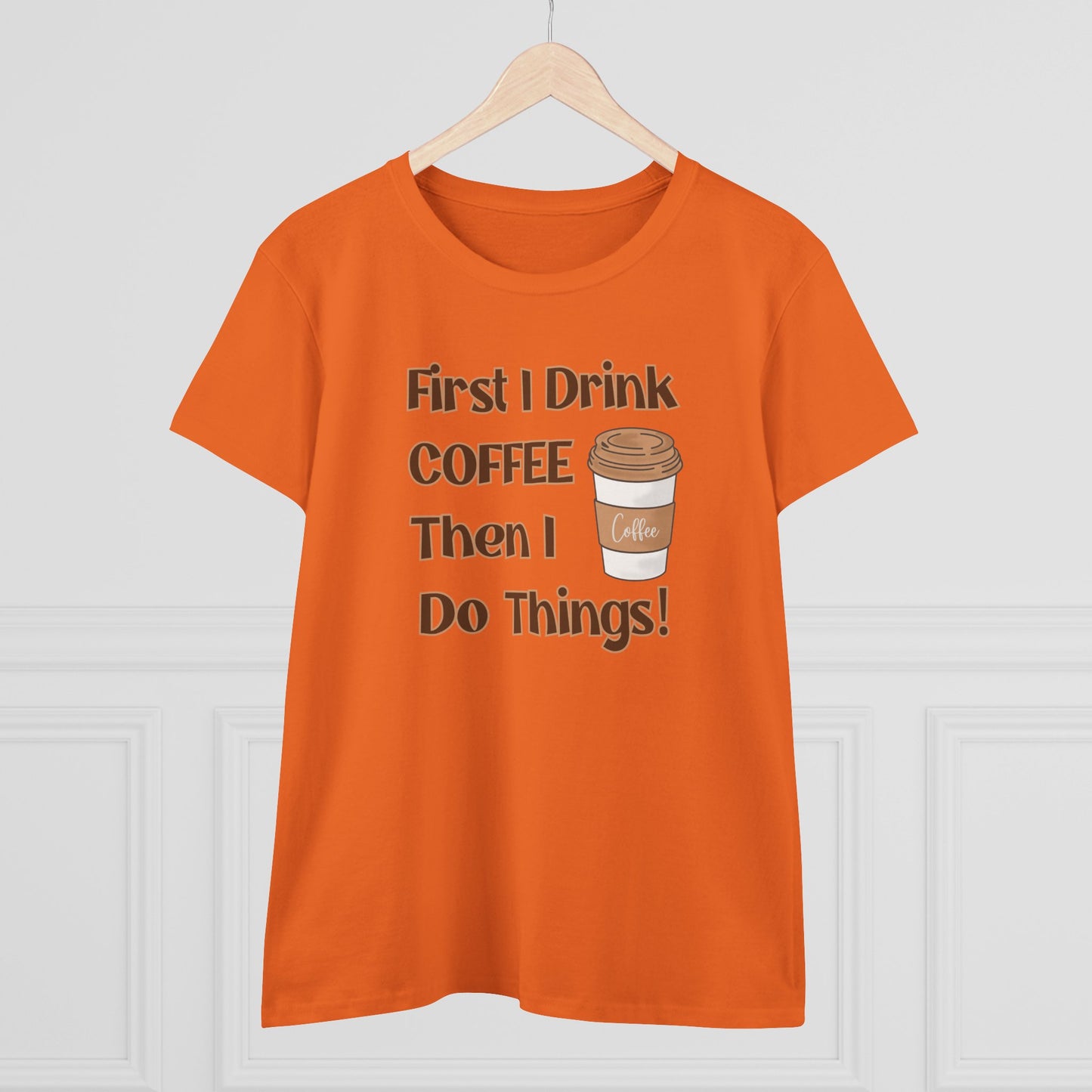 First I drink Coffee than I do Things Shirt, Funny Coffee Shirt, Mother's Day Gift, Coffee Lover Gift, Mom Gift, Coffee Drinker Gift