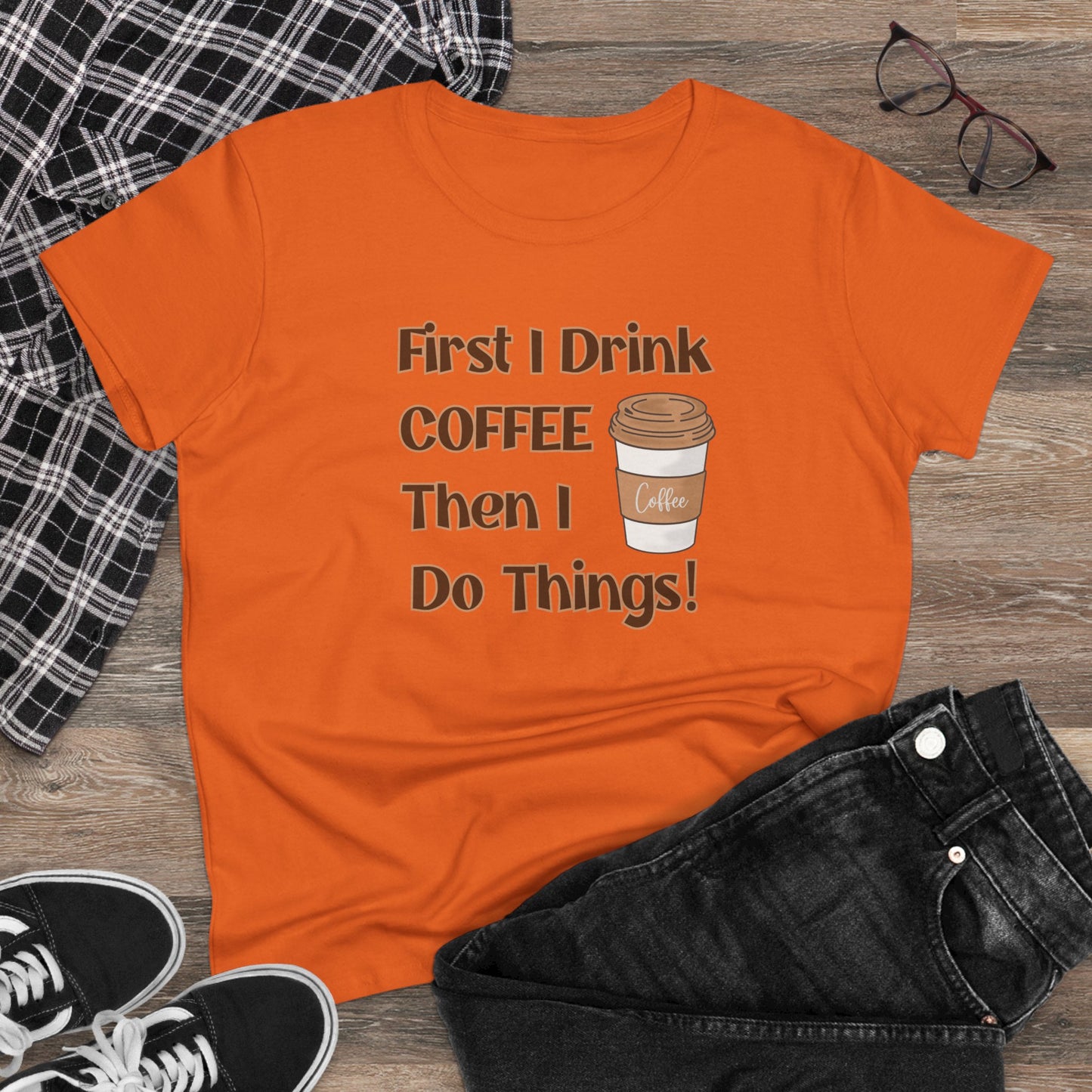 First I drink Coffee than I do Things Shirt, Funny Coffee Shirt, Mother's Day Gift, Coffee Lover Gift, Mom Gift, Coffee Drinker Gift