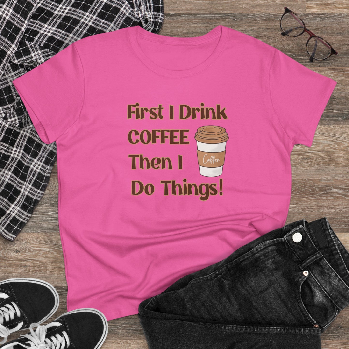 First I drink Coffee than I do Things Shirt, Funny Coffee Shirt, Mother's Day Gift, Coffee Lover Gift, Mom Gift, Coffee Drinker Gift