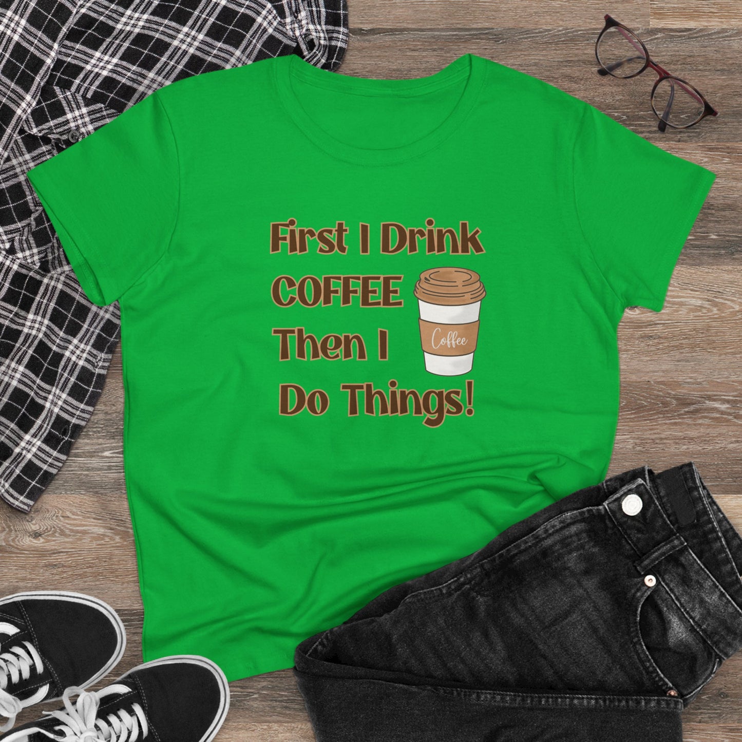 First I drink Coffee than I do Things Shirt, Funny Coffee Shirt, Mother's Day Gift, Coffee Lover Gift, Mom Gift, Coffee Drinker Gift