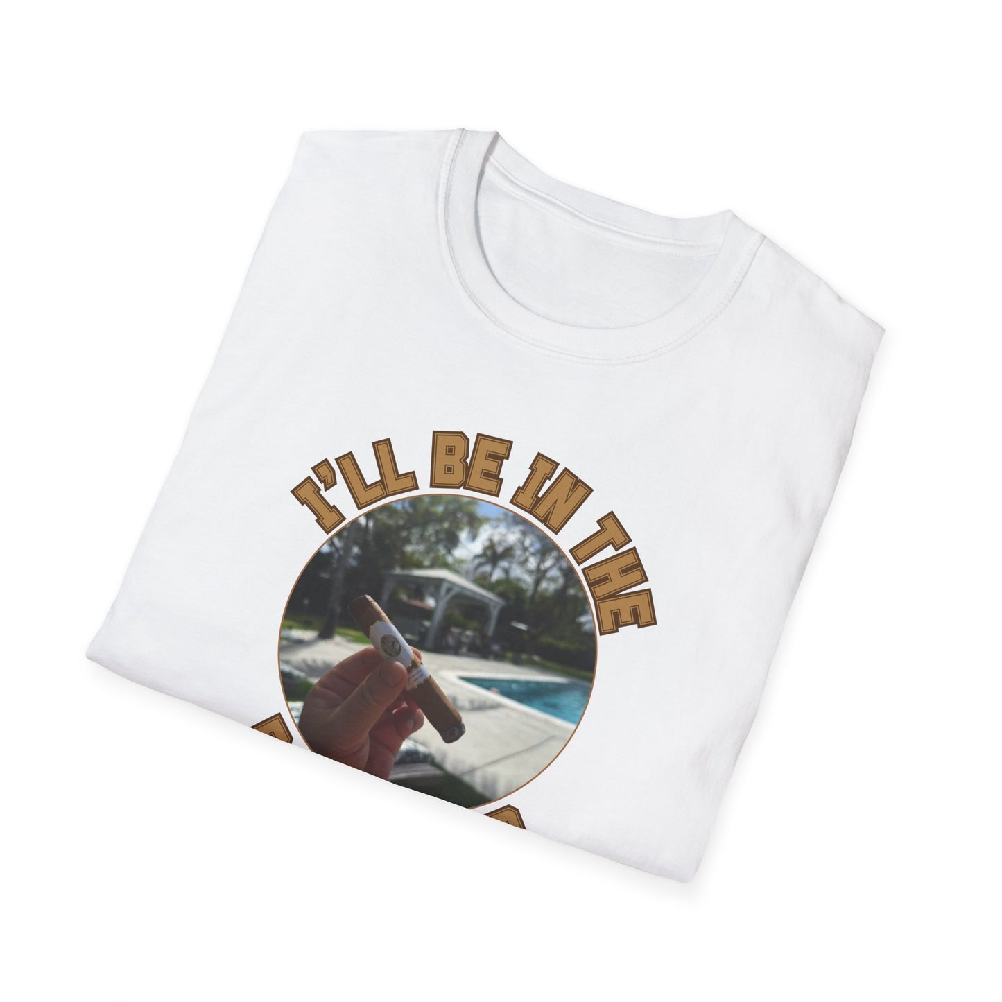 I'll be in the Backyard Cigar Unisex T-Shirt, BBQ Pool Party Shirt, Fathers Day Gift, Relaxation Leisure, Cigar lover Gift, Cigar