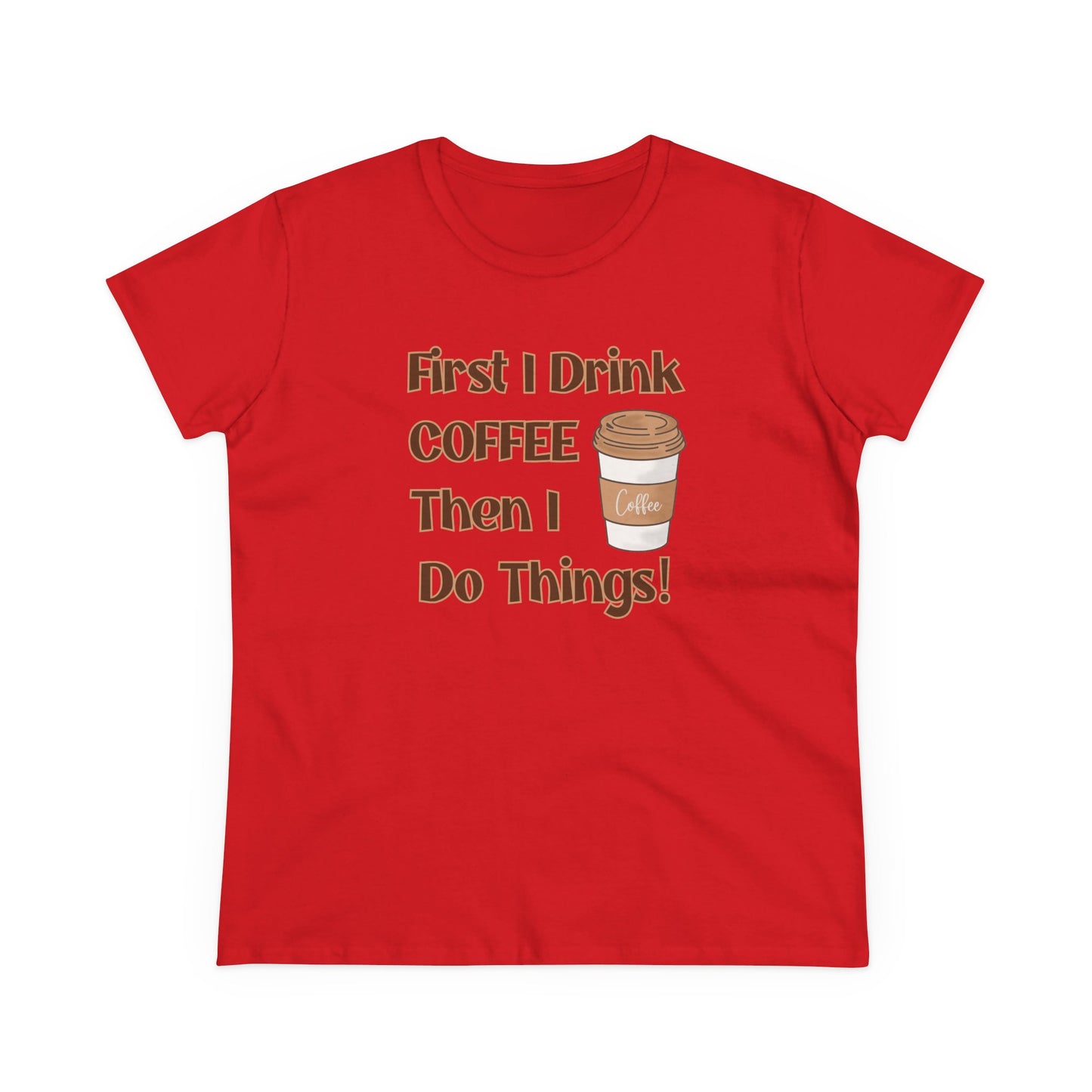 First I drink Coffee than I do Things Shirt, Funny Coffee Shirt, Mother's Day Gift, Coffee Lover Gift, Mom Gift, Coffee Drinker Gift