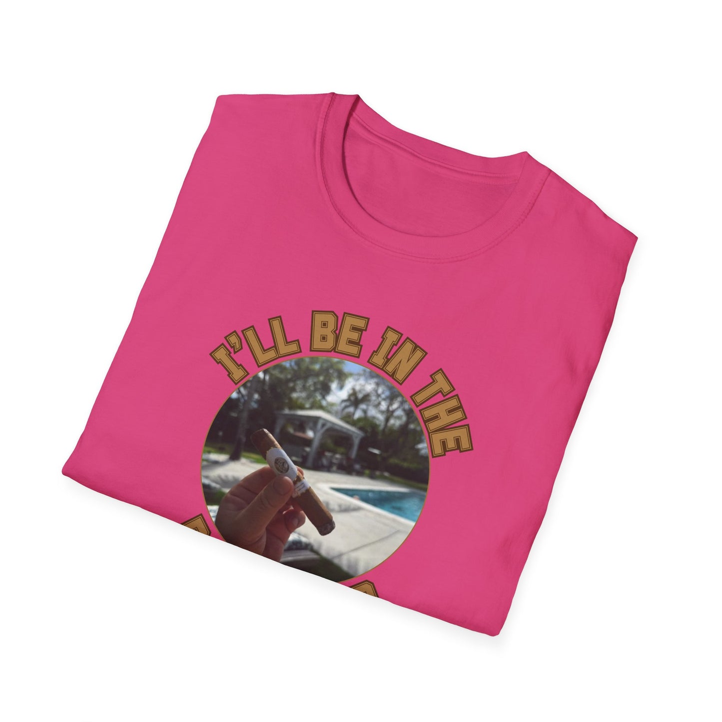 I'll be in the Backyard Cigar Unisex T-Shirt, BBQ Pool Party Shirt, Fathers Day Gift, Relaxation Leisure, Cigar lover Gift, Cigar