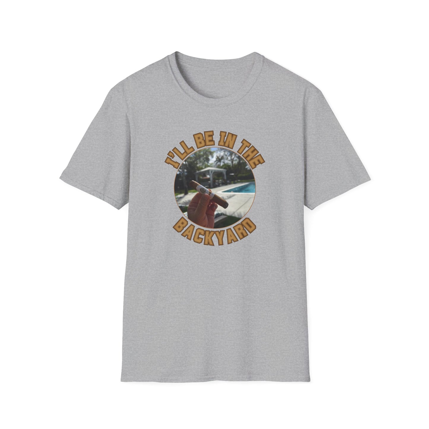 I'll be in the Backyard Cigar Unisex T-Shirt, BBQ Pool Party Shirt, Fathers Day Gift, Relaxation Leisure, Cigar lover Gift, Cigar