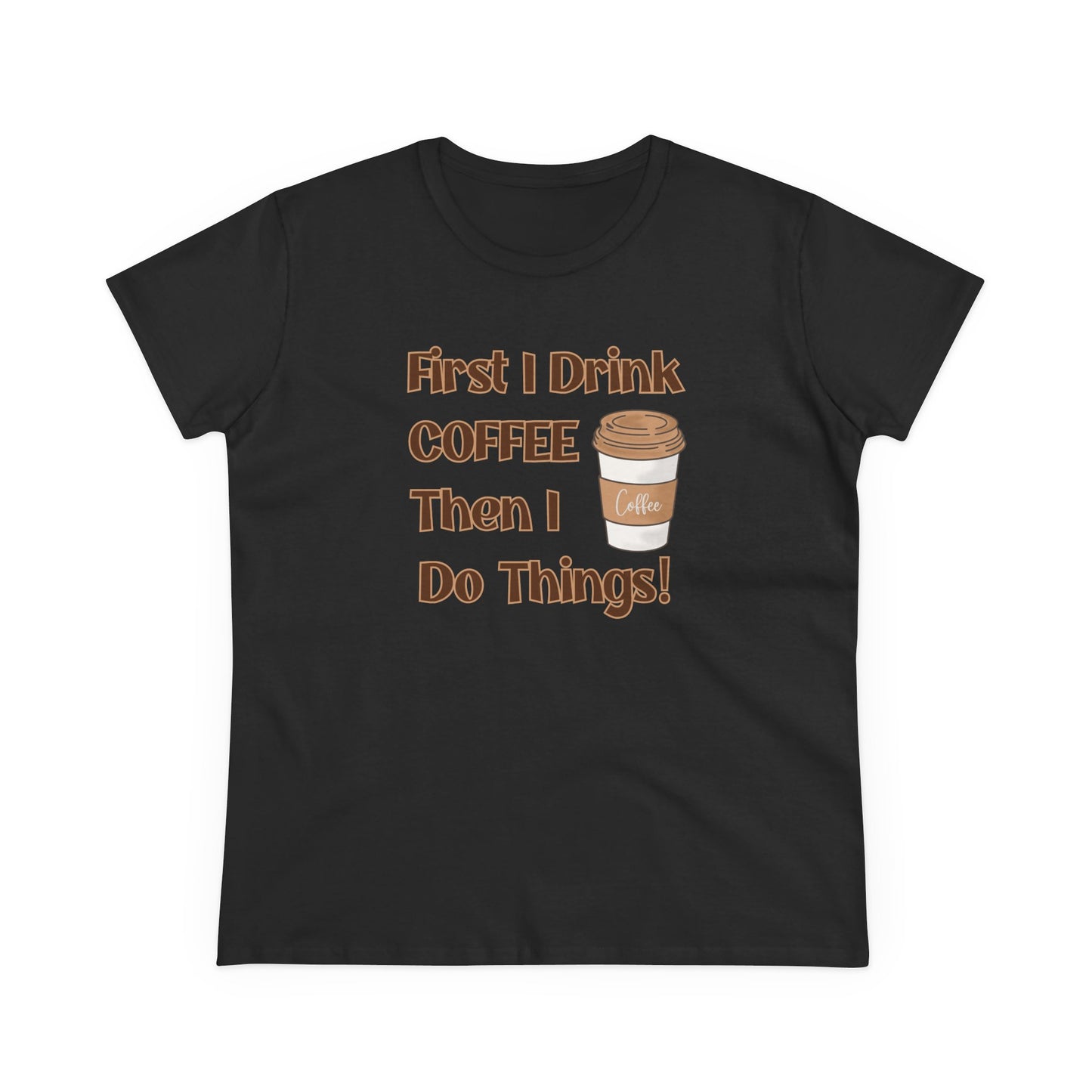 First I drink Coffee than I do Things Shirt, Funny Coffee Shirt, Mother's Day Gift, Coffee Lover Gift, Mom Gift, Coffee Drinker Gift