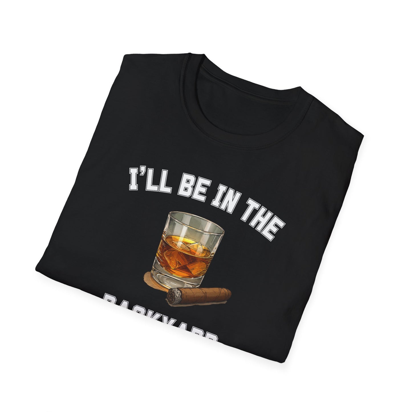 I'll be in the Backyard Cigar Whiskey Unisex T-Shirt, BBQ Pool Party Shirt, Fathers Day Gift, Relaxation Leisure, Cigar lover Gift